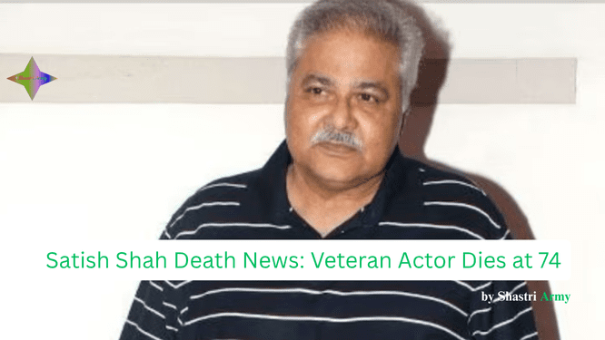 Satish Shah Death at 74 Shocks Film