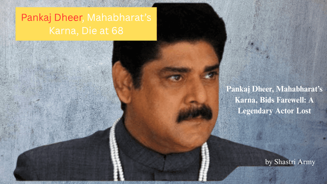 Pankaj Dheer, the Legendary Karna of Mahabharat