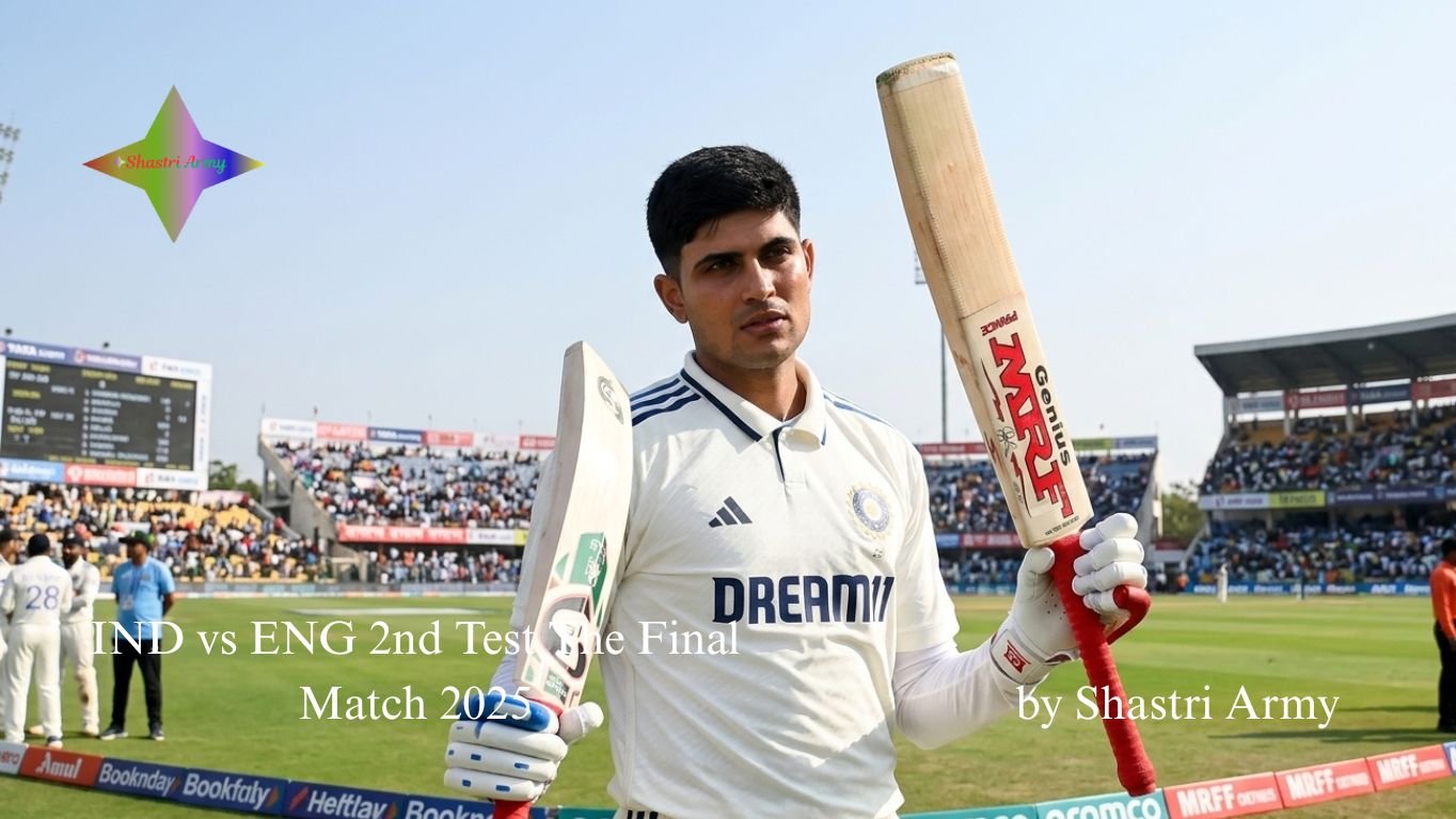 IND vs ENG 2nd Test The Final Match 2025